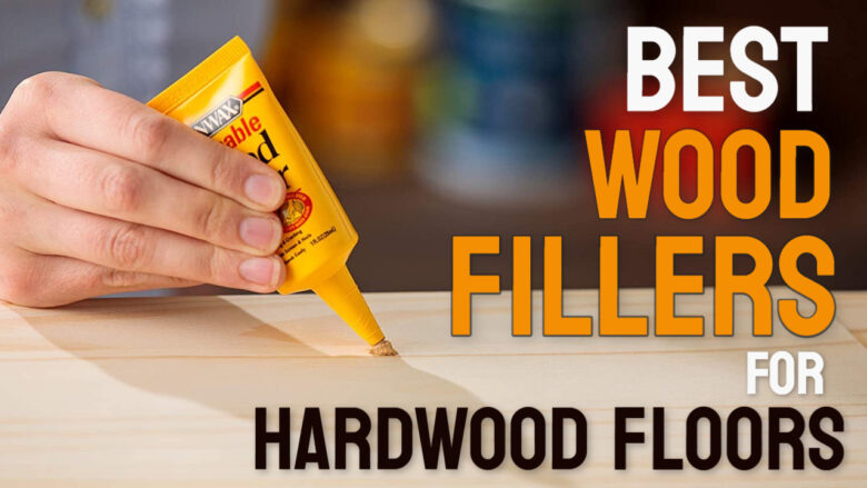 9 Best Wood Filler For Hardwood Floors, What Is The Best Wood Filler For Hardwood Floors